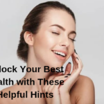 Unlock Your Best Health with These Helpful Hints